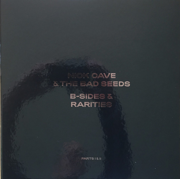NICK CAVE & The Bad Seeds ‎– B-Sides & Rarities (Parts I & II)